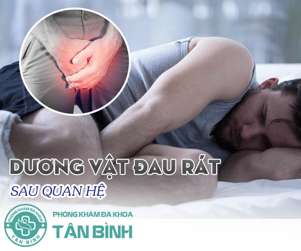 Dương vật bị đau rát sau khi quan hệ là do đâu?