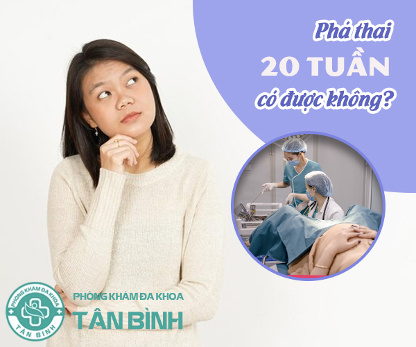 Thai đã 20 tuần tuổi liệu có phá được không?