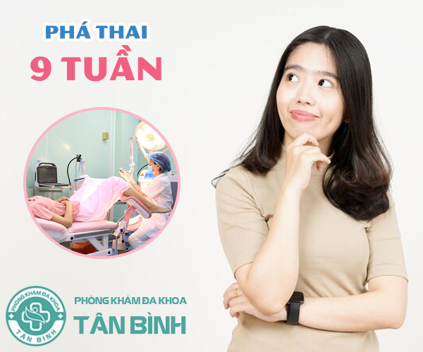 Phá thai 9 tuần có được không? Cách phá thai 9 tuần an toàn