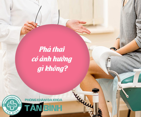 Phá thai có ảnh hưởng gì không? Cách phá thai an toàn hiện nay