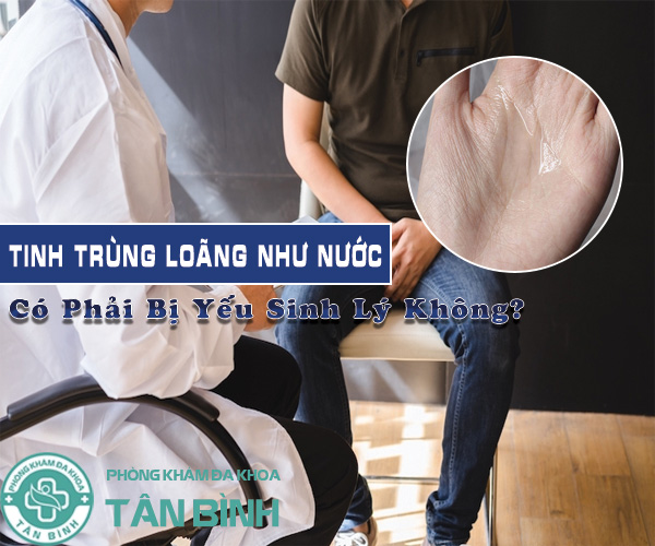 Tinh trùng loãng như nước có phải bị yếu sinh lý không? Dấu hiệu nhận biết