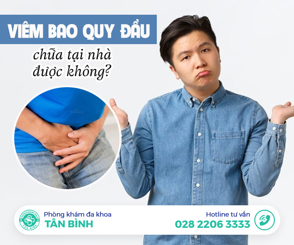 Thắc mắc trị viêm bao quy đầu tại nhà có được không?