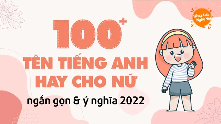 100+ Tên Tiếng Anh Hay Cho Nữ: Chọn Tên Đẹp, Ý Nghĩa, Dễ Nhớ & Hiện Đại 100+ Tên Tiếng Anh Hay Cho Nữ: Chọn Tên Đẹp, Ý Nghĩa, Dễ Nhớ & Hiện Đại