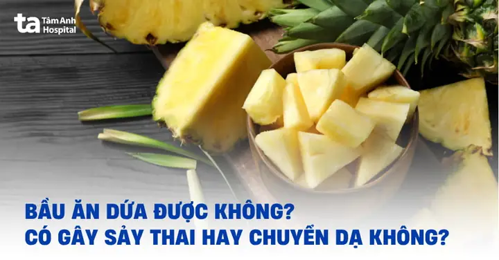 Bà Bầu 3 Tháng Cuối Có Được Ăn Dứa Không? Lợi Ích, Rủi Ro Và Cách Ăn An Toàn Bà Bầu 3 Tháng Cuối Có Được Ăn Dứa Không? Lợi Ích, Rủi Ro Và Cách Ăn An Toàn