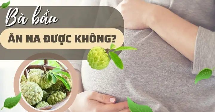 Bà Bầu Ăn Mãng Cầu Na Được Không? Lợi Ích Và Lưu Ý Quan Trọng
