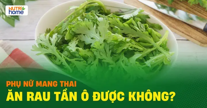 Bà Bầu Ăn Rau Tần Ô Được Không? Lưu Ý Vàng Và Lợi Ích Bất Ngờ