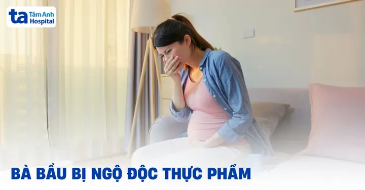 Bà Bầu Bị Ngộ Độc Thức Ăn Có Sao Không? Dấu Hiệu, Nguy Cơ Và Cách Xử Lý An Toàn Bà Bầu Bị Ngộ Độc Thức Ăn Có Sao Không? Dấu Hiệu, Nguy Cơ Và Cách Xử Lý An Toàn