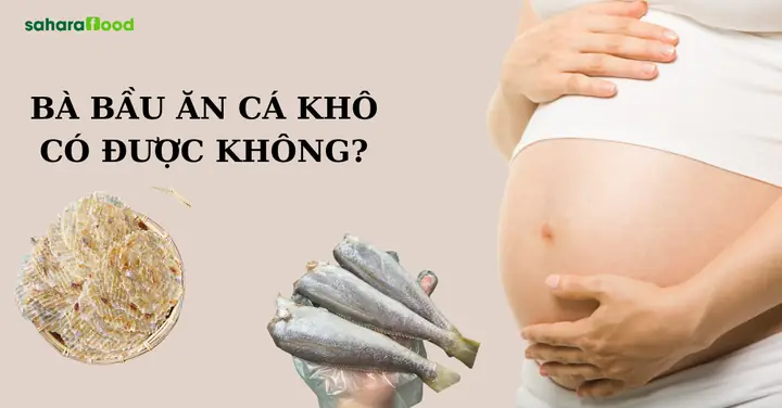 Bà Bầu Ăn Cá Khô Được Không? Lợi Ích, Tác Hại & Lưu Ý Quan Trọng Bà Bầu Ăn Cá Khô Được Không? Lợi Ích, Tác Hại & Lưu Ý Quan Trọng