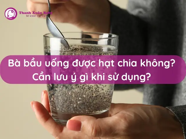Bà Bầu Uống Hạt Chia Được Không? Lợi Ích & Lưu Ý An Toàn Thai Kỳ
