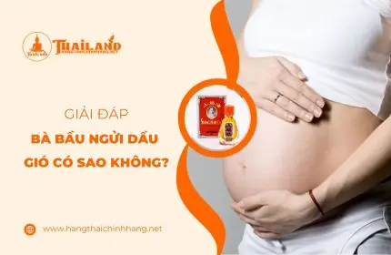 Bà Bầu Ngửi Dầu Gió Có Sao Không? Tác Hại Và Cách Xử Lý An Toàn