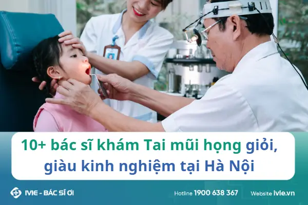 Top Bác Sĩ Tai Mũi Họng Tốt Nhất Hà Nội: Khám Phá Chuyên Gia Hàng Đầu Top Bác Sĩ Tai Mũi Họng Tốt Nhất Hà Nội: Khám Phá Chuyên Gia Hàng Đầu