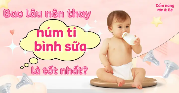 Bao Lâu Thì Nên Thay Núm Bình Sữa Cho Bé? Dấu Hiệu & Thời Gian Thay Chuẩn Bao Lâu Thì Nên Thay Núm Bình Sữa Cho Bé? Dấu Hiệu & Thời Gian Thay Chuẩn