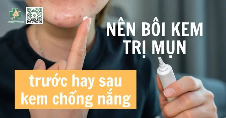 Nên Bôi Kem Trị Mụn Trước Hay Sau Kem Chống Nắng Để Tối Ưu Hiệu Quả? Nên Bôi Kem Trị Mụn Trước Hay Sau Kem Chống Nắng Để Tối Ưu Hiệu Quả?
