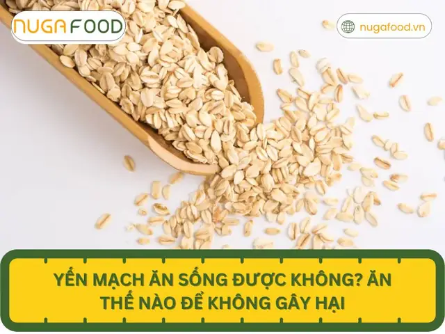Bột Yến Mạch Ăn Sống Được Không? Hướng Dẫn Chế Biến An Toàn & Lợi Ích