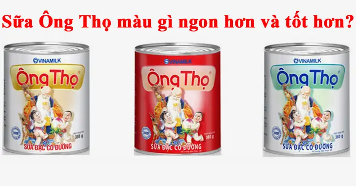 Phân Biệt Chi Tiết Các Loại Sữa Đặc Ông Thọ: Nhãn Vàng, Đỏ, Xanh Lá, Xanh Dương Và Công Dụng Từng Loại
