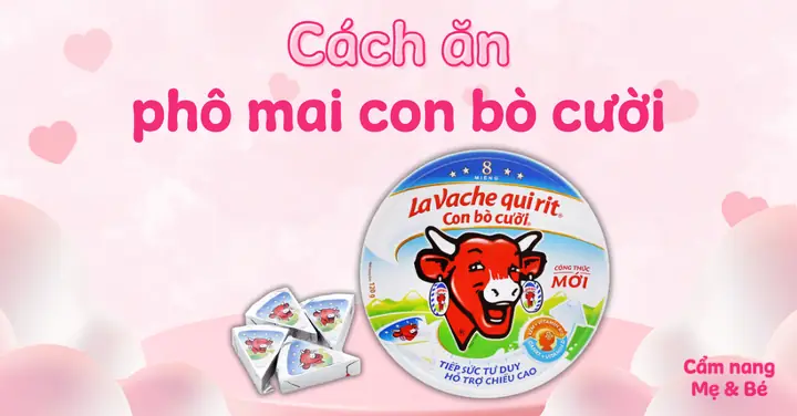 Cách Ăn Phô Mai Con Bò Cười Ngon Miệng & Biến Tấu Cực Đơn Giản Cho Mọi Lứa Tuổi Cách Ăn Phô Mai Con Bò Cười Ngon Miệng & Biến Tấu Cực Đơn Giản Cho Mọi Lứa Tuổi