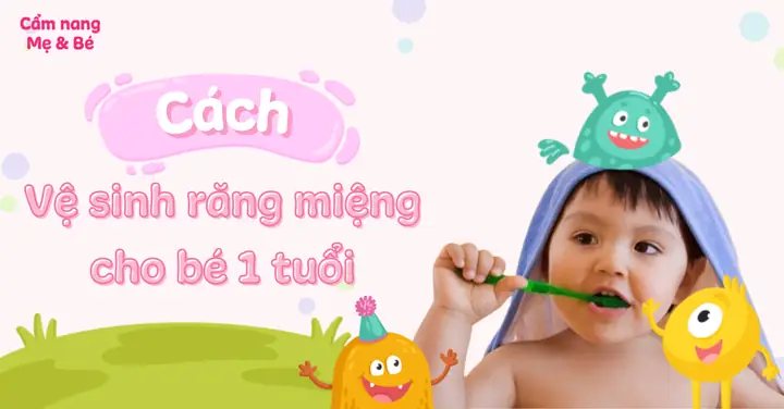 Hướng Dẫn Chăm Sóc Răng Miệng Toàn Diện Cho Bé 1 Tuổi: Từ Vệ Sinh Đến Dinh Dưỡng