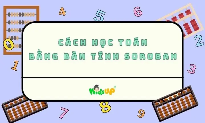 Cách Dạy Con Học Toán Soroban Hiệu Quả: Hướng Dẫn Từ A-z Cho Phụ Huynh Cách Dạy Con Học Toán Soroban Hiệu Quả: Hướng Dẫn Từ A-z Cho Phụ Huynh
