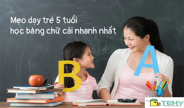 Bật Mí 11+ Cách Dạy Trẻ Học Chữ Cái Nhanh Thuộc, Nhớ Lâu Theo Chuyên Gia