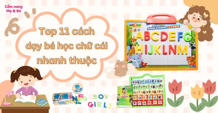 Bật Mí 11+ Cách Dạy Trẻ Học Chữ Cái Nhanh Thuộc, Nhớ Lâu Theo Chuyên Gia