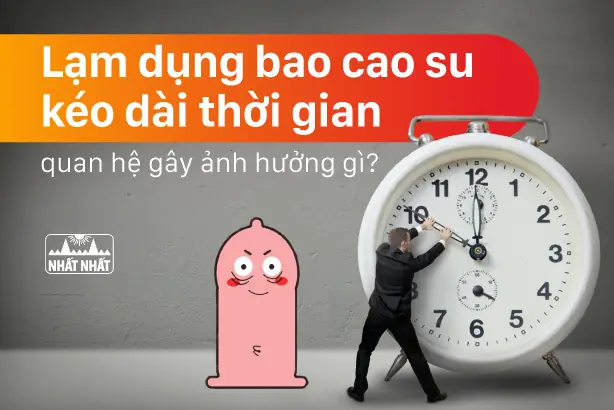 Hướng Dẫn Sử Dụng Bao Cao Su Kéo Dài Thời Gian Hiệu Quả & Bí Quyết Thăng Hoa