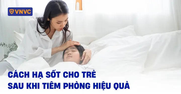 Cách Hạ Sốt Cho Bé Sau Chích Ngừa An Toàn & Hiệu Quả Tại Nhà