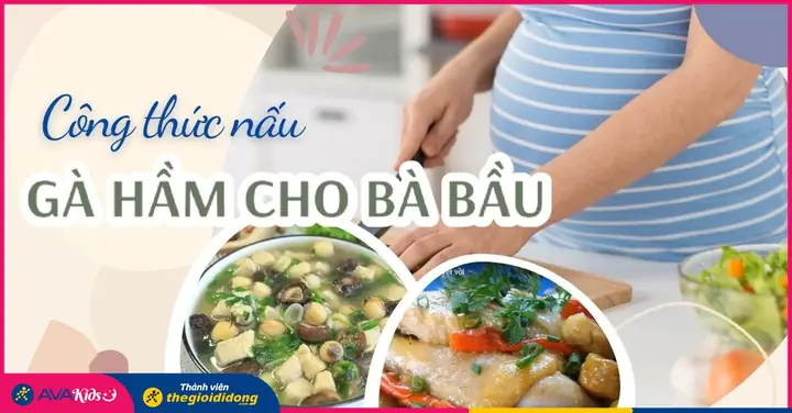 Cách Hầm Gà Bổ Dưỡng Cho Bà Bầu: An Thai, Tăng Cường Sức Khỏe & Dinh Dưỡng