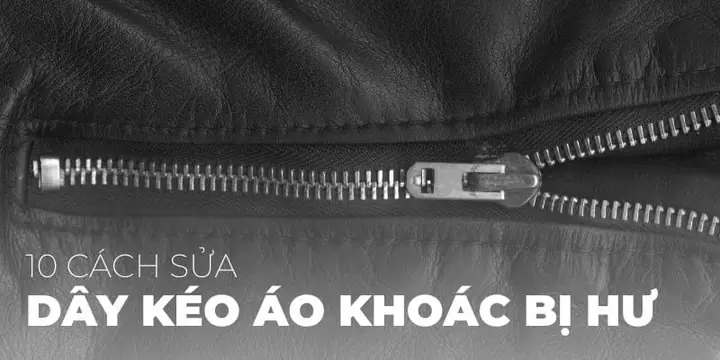 7+ Cách Khắc Phục Dây Kéo Bị Hư, Kẹt Hiệu Quả Tại Nhà 7+ Cách Khắc Phục Dây Kéo Bị Hư, Kẹt Hiệu Quả Tại Nhà