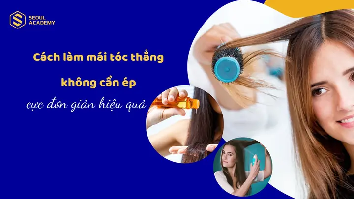 Cách Làm Tóc Mái Thẳng Tự Nhiên Không Cần Duỗi Ép Tại Nhà