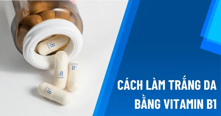 Cách Làm Trắng Da Bằng Vitamin B1: Bí Quyết Hiệu Quả Tại Nhà