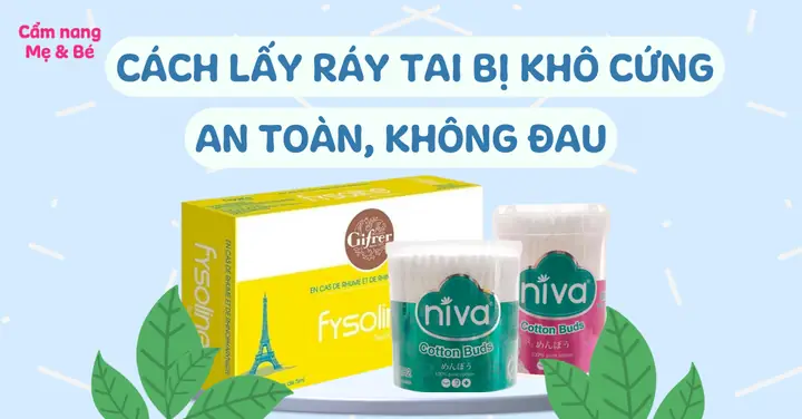 Cách Lấy Ráy Tai Khô Tại Nhà An Toàn, Đơn Giản & Hiệu Quả Cho Mọi Đối Tượng
