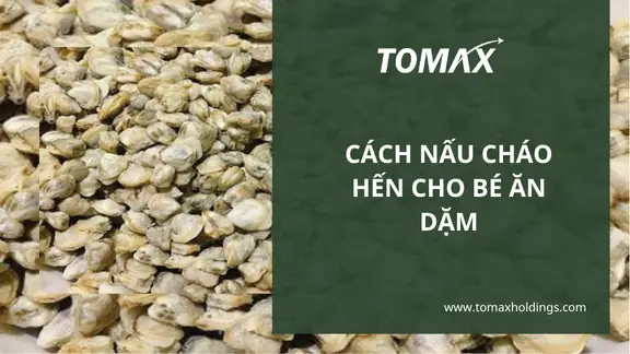Cách Nấu Cháo Hến Cho Bé Ăn Dặm: Công Thức Chuẩn, Đảm Bảo Dinh Dưỡng Tăng Cân