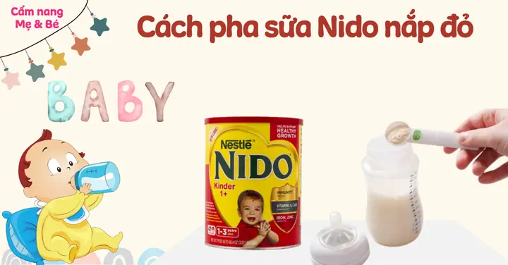 Cách Pha Sữa Nido Nắp Trắng Chuẩn Chuẩn Cho Bé Yêu