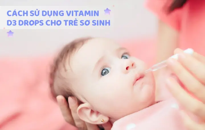 Cách Dùng Vitamin D3 Drops Cho Trẻ Sơ Sinh: Hướng Dẫn Chi Tiết Và Lưu Ý Quan Trọng Cách Dùng Vitamin D3 Drops Cho Trẻ Sơ Sinh: Hướng Dẫn Chi Tiết Và Lưu Ý Quan Trọng