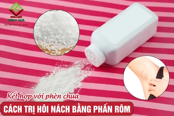Cách Trị Hôi Nách Bằng Phèn Chua Và Phấn Rôm: Công Thức Hiệu Quả, An Toàn Tại Nhà