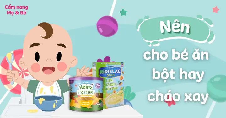 Bột Hay Cháo Xay Cho Bé Ăn Dặm: So Sánh & Lộ Trình Tốt Nhất Cho Hệ Tiêu Hóa