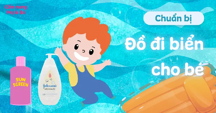 Cần Chuẩn Bị Gì Cho Bé Đi Biển Đầy Đủ Để Chuyến Đi Thêm Vui Vẻ, An Toàn? Cần Chuẩn Bị Gì Cho Bé Đi Biển Đầy Đủ Để Chuyến Đi Thêm Vui Vẻ, An Toàn?