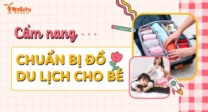 Cẩm Nang Toàn Diện: Chuẩn Bị Đồ Dùng & Kinh Nghiệm Cho Bé Đi Du Lịch An Toàn, Tiện Lợi