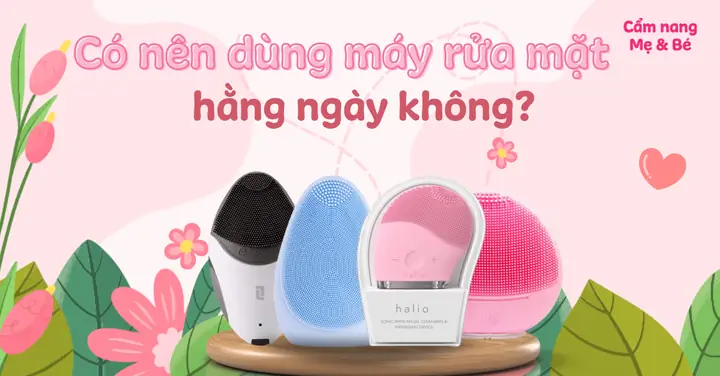 Có Nên Mua Máy Rửa Mặt Không? Lợi Ích, Tác Hại Và Lưu Ý Sử Dụng
