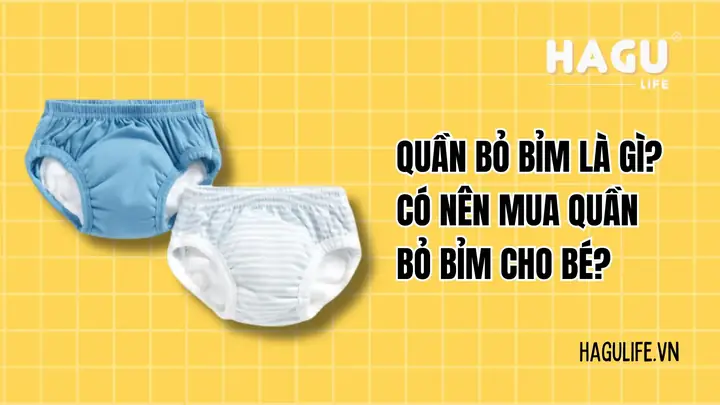 Quần Bỏ Bỉm Có Nên Mua Không? Ưu Nhược Điểm, Cách Chọn Cho Bé