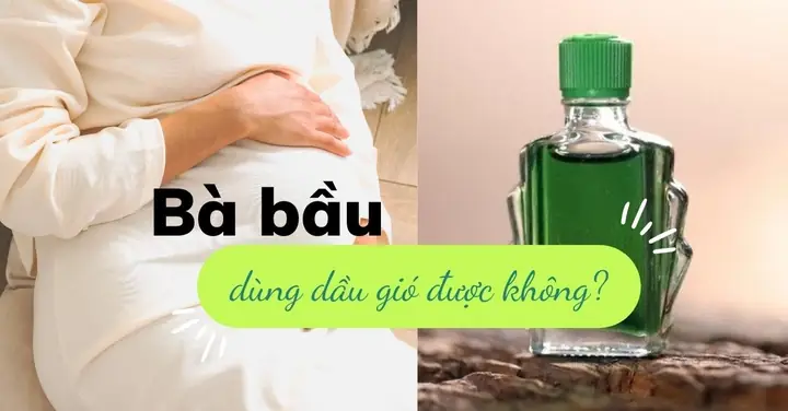 Bà Bầu Có Được Xức Dầu Gió Không? Hướng Dẫn An Toàn Cho Thai Kỳ Bà Bầu Có Được Xức Dầu Gió Không? Hướng Dẫn An Toàn Cho Thai Kỳ