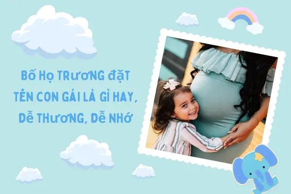 Gợi Ý Tên Hay Cho Bé Gái Họ Trương: Ý Nghĩa, May Mắn & Dễ Nhớ