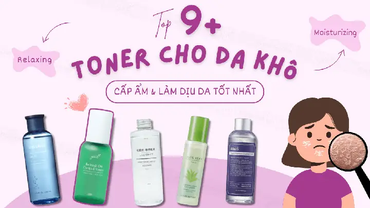 Da Khô Mụn Nên Dùng Toner Nào? Top 10+ Sản Phẩm Cấp Ẩm & Giảm Mụn Dịu Nhẹ
