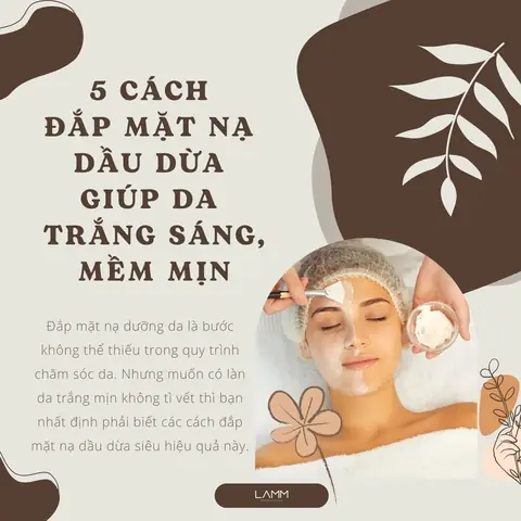 Đắp Mặt Nạ Dầu Dừa: Tác Dụng Bất Ngờ Cho Làn Da Sáng Mịn Và Khỏe Mạnh