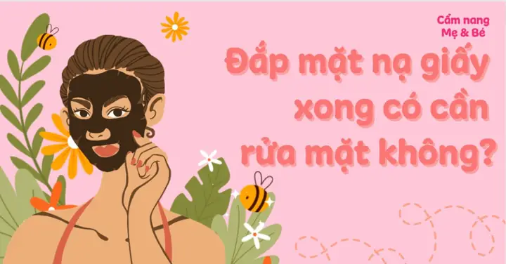 Đắp Mặt Nạ Giấy Xong Có Cần Rửa Lại Không? Giải Đáp Chi Tiết & Cách Chăm Sóc Da Chuẩn