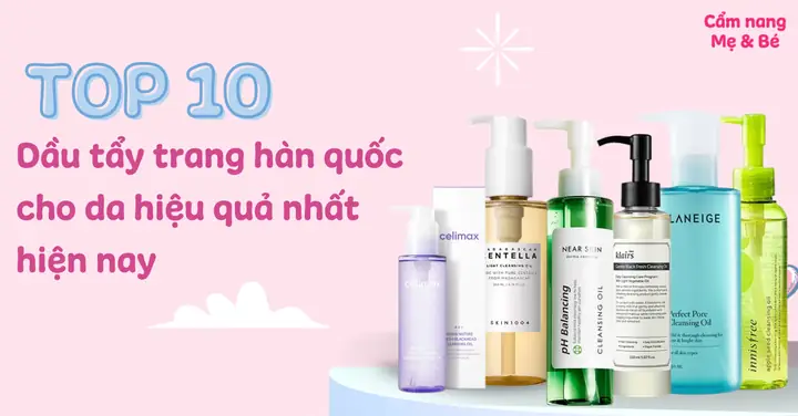 Dầu Tẩy Trang Hàn Quốc Nào Tốt Nhất: Bí Quyết Chọn Sản Phẩm Chuẩn Da & Hiệu Quả