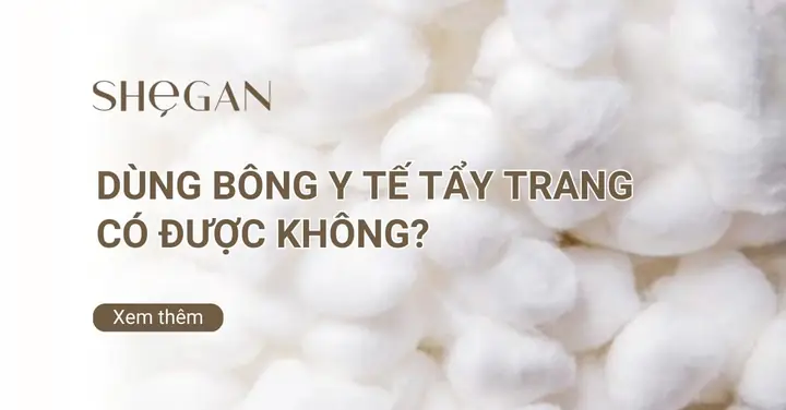 Dùng Bông Gòn Tẩy Trang Được Không? Ưu Nhược Điểm & Lưu Ý Quan Trọng