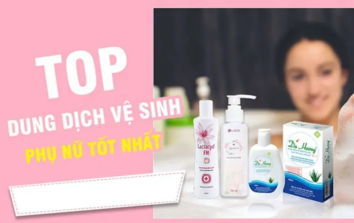 Top Dung Dịch Vệ Sinh Phụ Nữ Tốt Nhất Hiện Nay: Tư Vấn Chọn Lựa Chuẩn Y Khoa