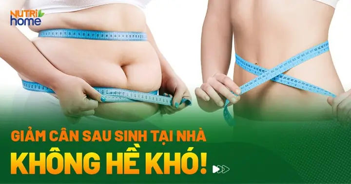 15 Cách Giảm Cân Sau Sinh Tại Nhà Hiệu Quả & An Toàn Cho Mẹ Bỉm Sữa
