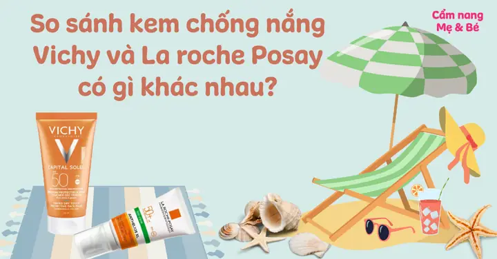 So Sánh Kem Chống Nắng Vichy Và La Roche Posay: Nên Chọn Loại Nào Cho Làn Da Bạn? So Sánh Kem Chống Nắng Vichy Và La Roche Posay: Nên Chọn Loại Nào Cho Làn Da Bạn?